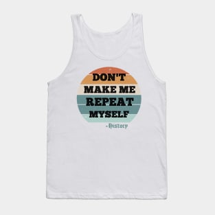 Don't Make Me Repeat Myself, History (Vintage ) Tank Top